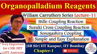 Organopalladium Reagents || Stille, Suzuki, Sonogashira Reactions|| Carruthers Series Lecture-11