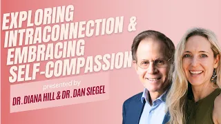 Exploring Intraconnection & Embracing Self-Compassion with Dr. Siegel and Diana Hill