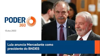 Lula anuncia Mercadante como presidente do BNDES