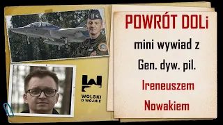 POWRÓT DOLi - mini wywiad (6 minut) z Gen.dyw.  Ireneuszem Nowakiem - Inspektorem Sił Powietrznych