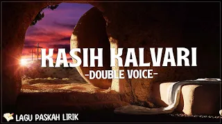 Kasih Kalvari - Double Voice (Lirik) | salib yang Dipikul itulah dosaku Darah yang tercurah