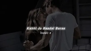 Kabhi Jo Baadal Barse (Slowed+Reverb) Arijit Singh | îsaac x