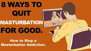 8 ways to quit Masturbation for good; How to Stop a Masturbation Addiction.