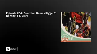 Episode #54: Guardian Games Rigged?! No way! FT. Jolly