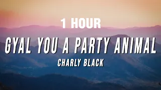 [1 HOUR] Charly Black - Gyal You A Party Animal (Lyrics)