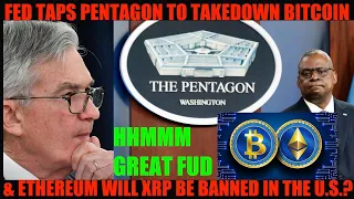 FED TAPS PENTAGON TO TAKEDOWN BITCOIN! WILL XRP BE BANNED IN THE U.S.? GRAYSCALE BTC SPOT ETF DENIED