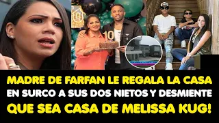 MADRE DE FARFAN LE REGALA LA CASA EN SURCO A SUS DOS NIETOS Y DESMIENTE QUE SEA CASA DE MELISSA KUG!