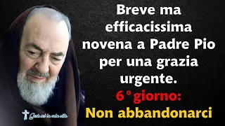 Breve ma efficacissima novena a Padre Pio per una grazia urgente. 6°giorno: Non abbandonarci