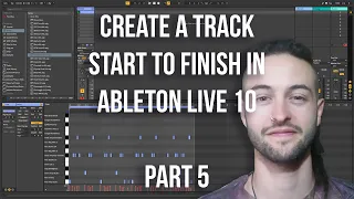 Ableton Live 10 for Beginners - How to Make a Song Part 5 (Season 2