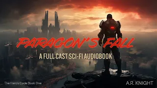 Paragon's Fall - A Full-Length Sci-Fi Superhero Adventure - Book One in the Hero's Code - Full Cast