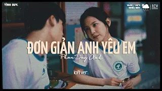 Anh chẳng thể nào ngừng yêu em... Đơn Giản Anh Yêu Em Lofi | Nhạc Lofi Chill Nhẹ Nhàng 2024