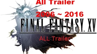 Final Fantasy 15 All Trailer(2006 ~ 2016)