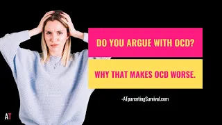 Do You Argue with OCD? Why That Makes OCD Worse.