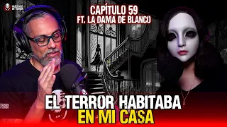 59 | El terror habitaba en mi casa | Ft. @LaDamaDeBlanco