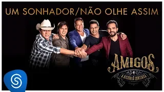 Amigos – Um Sonhador / Não Olhe Assim (A História Continua) [Vídeo Oficial]