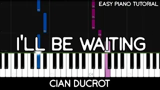 Cian Ducrot - I'll Be Waiting (Easy Piano Tutorial)