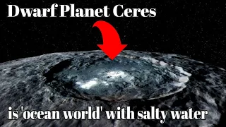 Dwarf planet Ceres is 'ocean world' with salty water