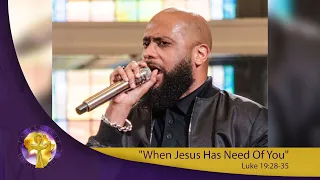 "When Jesus Has Need Of You" Luke 19 28-35::Palm Sunday 2019