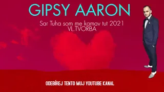 Gipsy Aaron - Sar Tuha Som Me Kamav Tut |2021 - Vl.Tvorba|