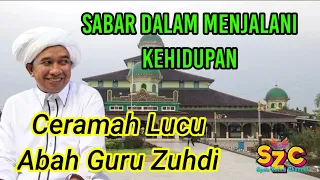 Ceramah Lucu Abah Guru Zuhdi || Sabar dalam Menjalani Kehidupan