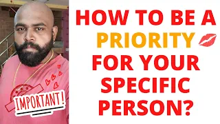 How to be a PRIORITY for your SP and others? LOA Law Of Attraction/Assumption Specific Person