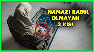 Ne Yaparsa Yapsın Namazı Kabul Olmayan 3 Kişi