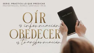 Oír es información, obedecer es transformación - Pastor Miguel Núñez | La IBI