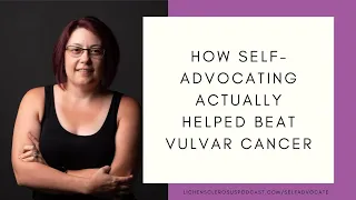 How Self-Advocating Actually Helped Beat Vulvar Cancer