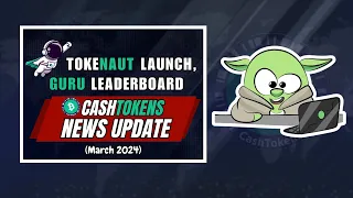 CashTokens Ecosystem Taking Off!  - March News Update