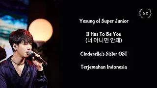 Yesung (SuJu) - It Has To Be You (Cinderella's Sister OST) [Lyrics INDO SUB]