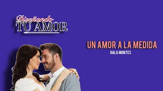 Un Amor A La Medida - Gala Montes | Letra | Diseñando Tu Amor