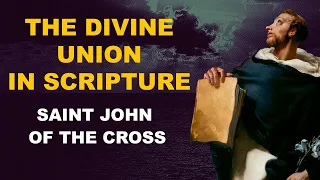 The Divine Union And Scripture - The Mystical Doctor - Saint John Of The Cross