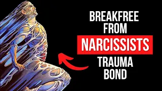 How to Break Free from a Trauma Bond with a Narcissist?