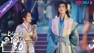 (Legenda PT-BR) O SANGUE DA JUVENTUDE EP30 | Li Hongyi/Liu Xueyi | WUXIA/TRAJE ANTIGO | YOUKU