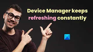 Device Manager keeps refreshing constantly in Windows 11