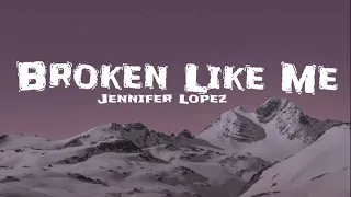 Jennifer Lopez - Broken Like Me