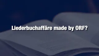 Liederbuchaffäre made by ORF?