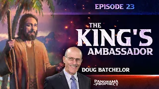 Panorama of Prophecy: "The King's Ambassador" | Doug Batchelor