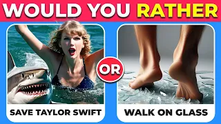 Would You Rather...? HARDEST Choices Ever! 😱⚠️Are You Save Taylor Swift??