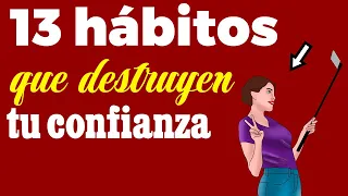 13 malos hábitos que DESTRUYEN tu CONFIANZA