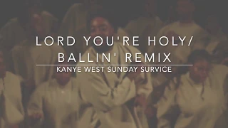 Kanye West Sunday Service - Lord You're Holy/Ballin' Remix (Lyrics)