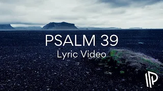 Psalm 39 (Show Me My Life's End) [feat. Nick Poppens] - The Psalms Project (Lyric Video)