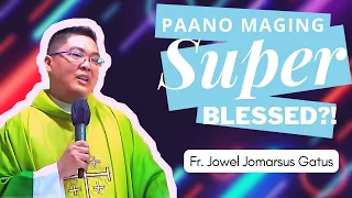 NAKAKATUWANG HOMILY II PAANO MAGING SUPER BLESSED? FR. JOWEL JOMARSUS GATUS