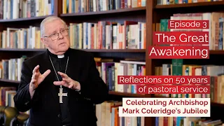 Episode 3: The Great Awakening - Archbishop Mark's Reflections on 50 years of pastoral service