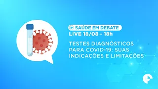 LIVE - Saúde em Debate | EP. 10 - “Testes diagnósticos para COVID-19: suas indicações e limitações”