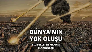 DÜNYANIN SONUNU GETİREBİLECEK KIYAMET SENARYOLARI!! (Dünyanın Yok Oluşu)