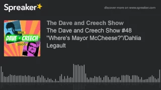 The Dave and Creech Show #48 "Where's Mayor McCheese?"/Dahlia Legault