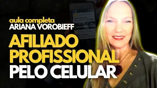 Afiliado Profissional pelo Celular - Aula Completa por Ariana Vorobieff