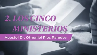 Los Cinco Ministerios -Apóstol Dr. Othoniel Ríos Paredes-