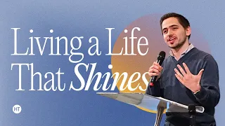 Living A Life That Shines | 25 February 24 | HT Cambridge | Ben Crelin